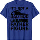 Its Not A Dad Bod Its A Father Figure Beer Lover (on back) T-Shirt - T-Shirt | Royal