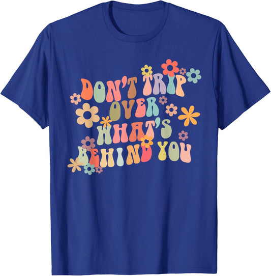 Don't Trip Over What's Behind You Motivational Groovy Quote T-Shirt - T-Shirt | Royal