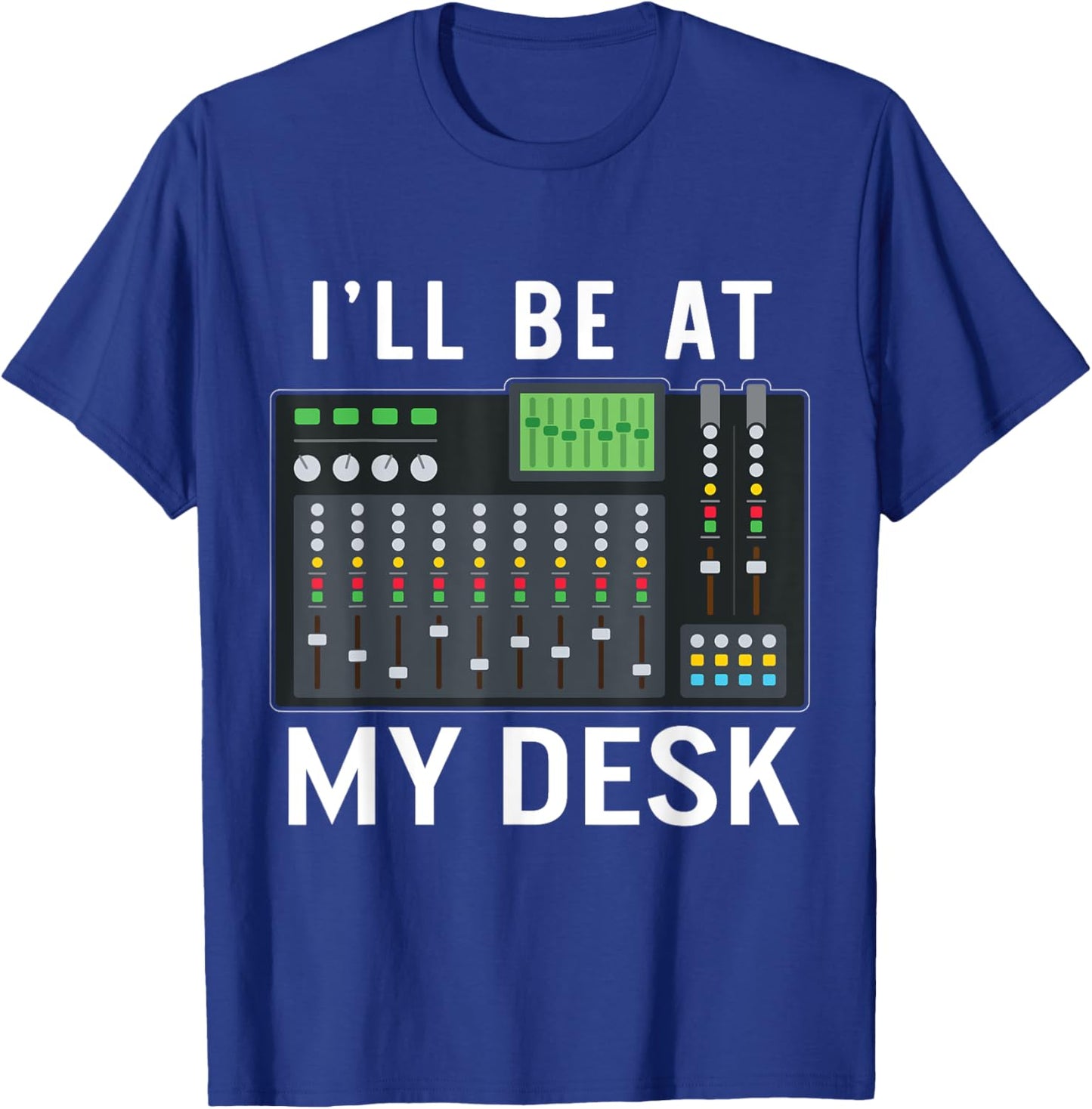 Sound Engineer I'll Be At My Desk Sound Technician T-Shirt - T-Shirt | Royal
