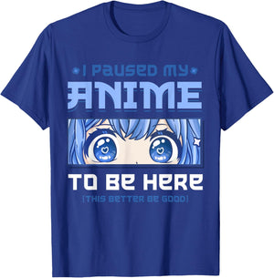 Anime I Paused My Anime to be Here T-Shirt - T-Shirt | Royal