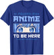 Anime I Paused My Anime to be Here T-Shirt - T-Shirt | Royal