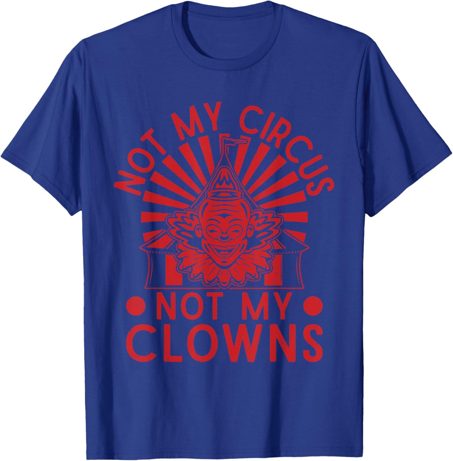 Not My Clowns Not My Circus Performer Costume Men Women T-Shirt - T-Shirt | Royal