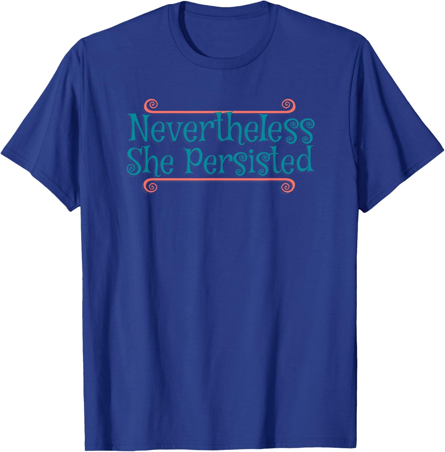 Never the Less She Persisted Shirt Nevertheless Funny Saying T-Shirt - T-Shirt | Royal