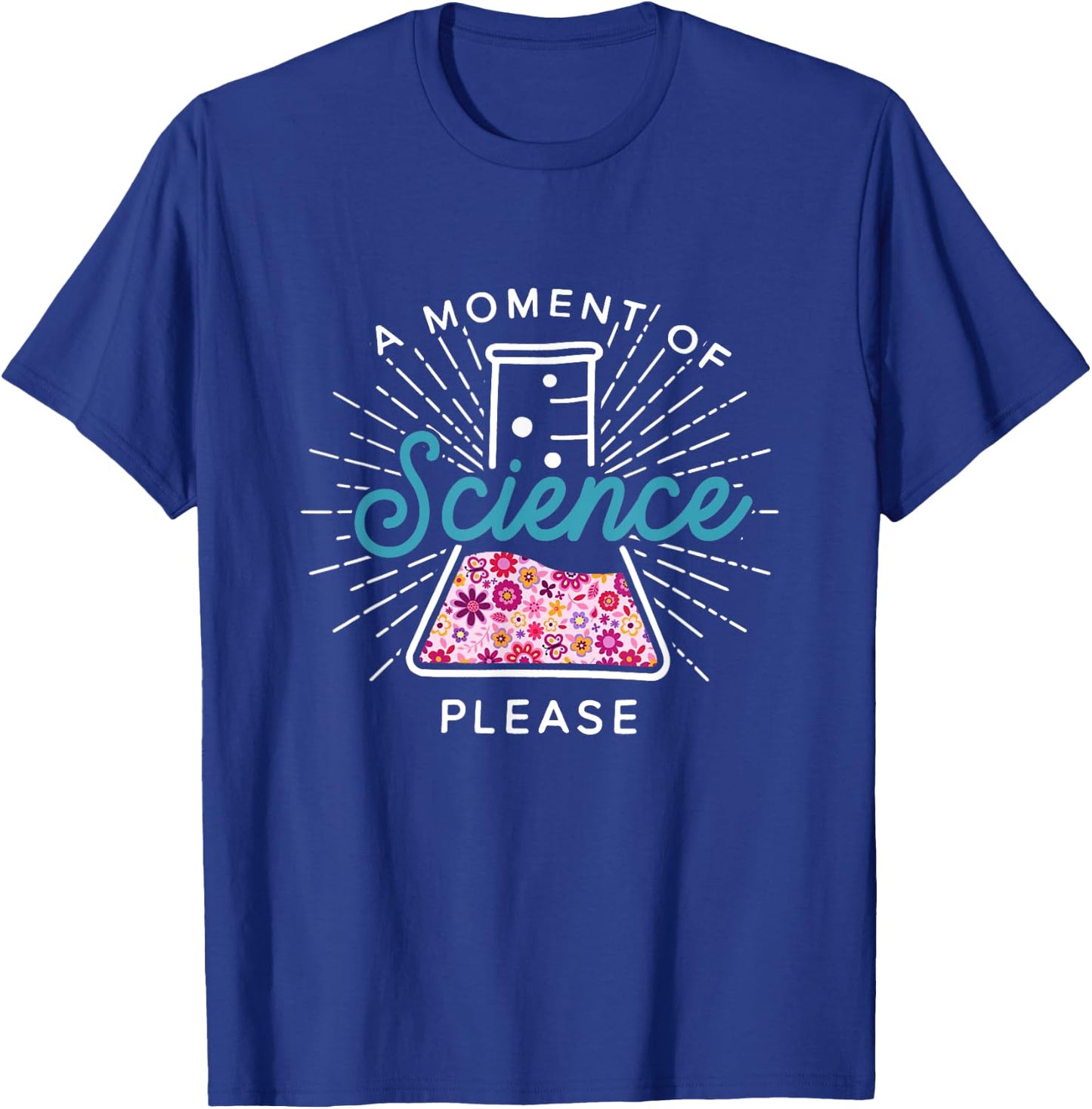 A Moment Of Science Please Scientist Science Teacher Gift T-Shirt - T-Shirt | Royal