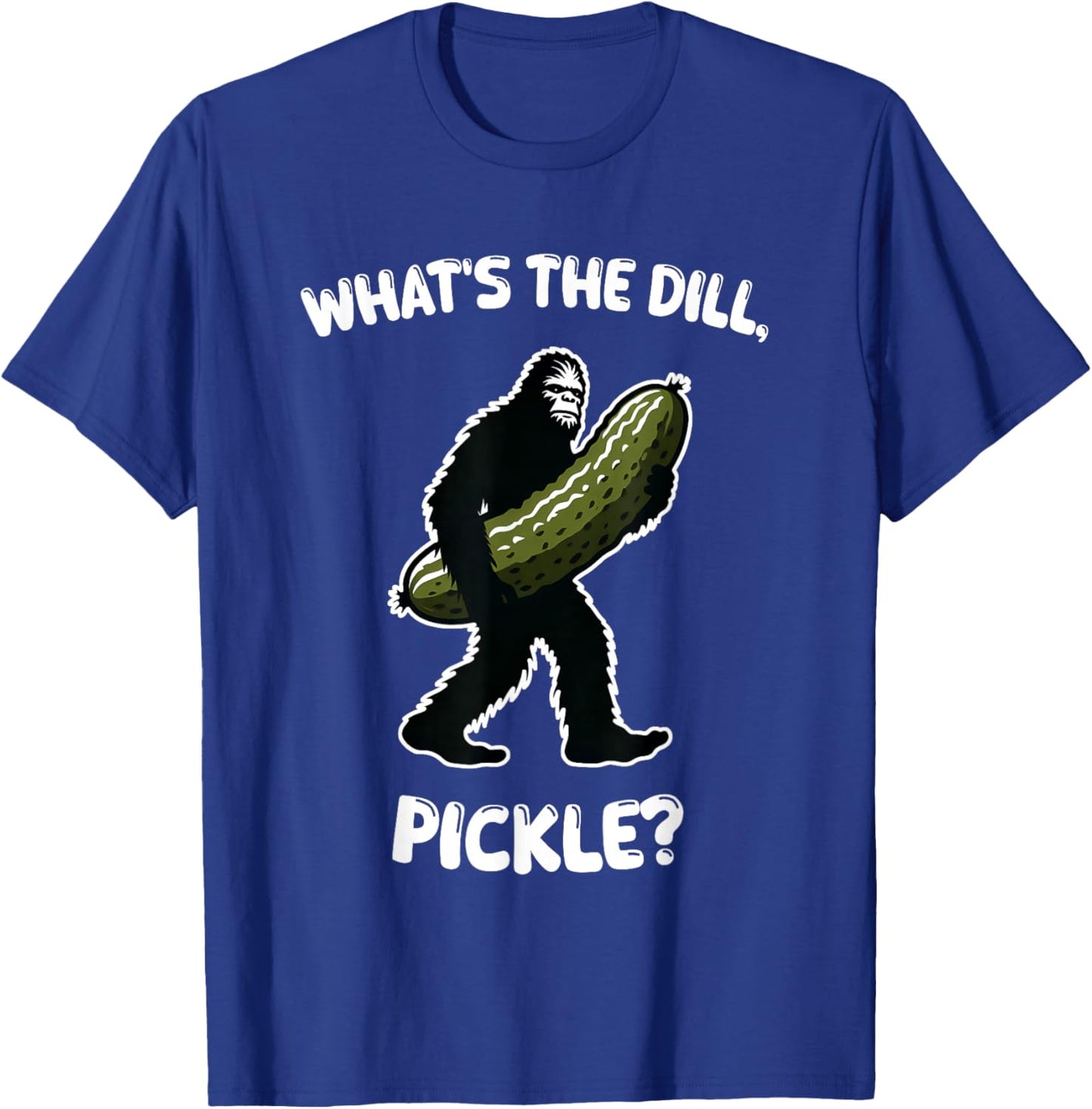 What’s the dill, pickle Bigfoot Sasquatch Funny T-Shirt - T-Shirt | Royal