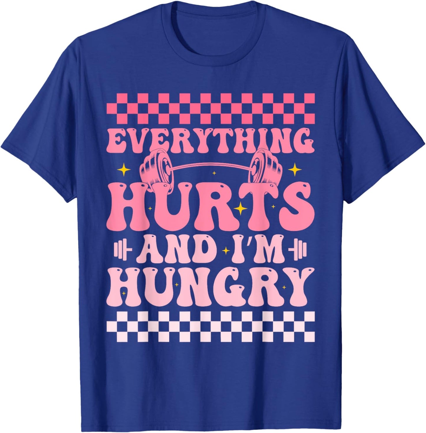 everything hurts and im hungry funny workout Gym Fitness T-Shirt - T-Shirt | Royal