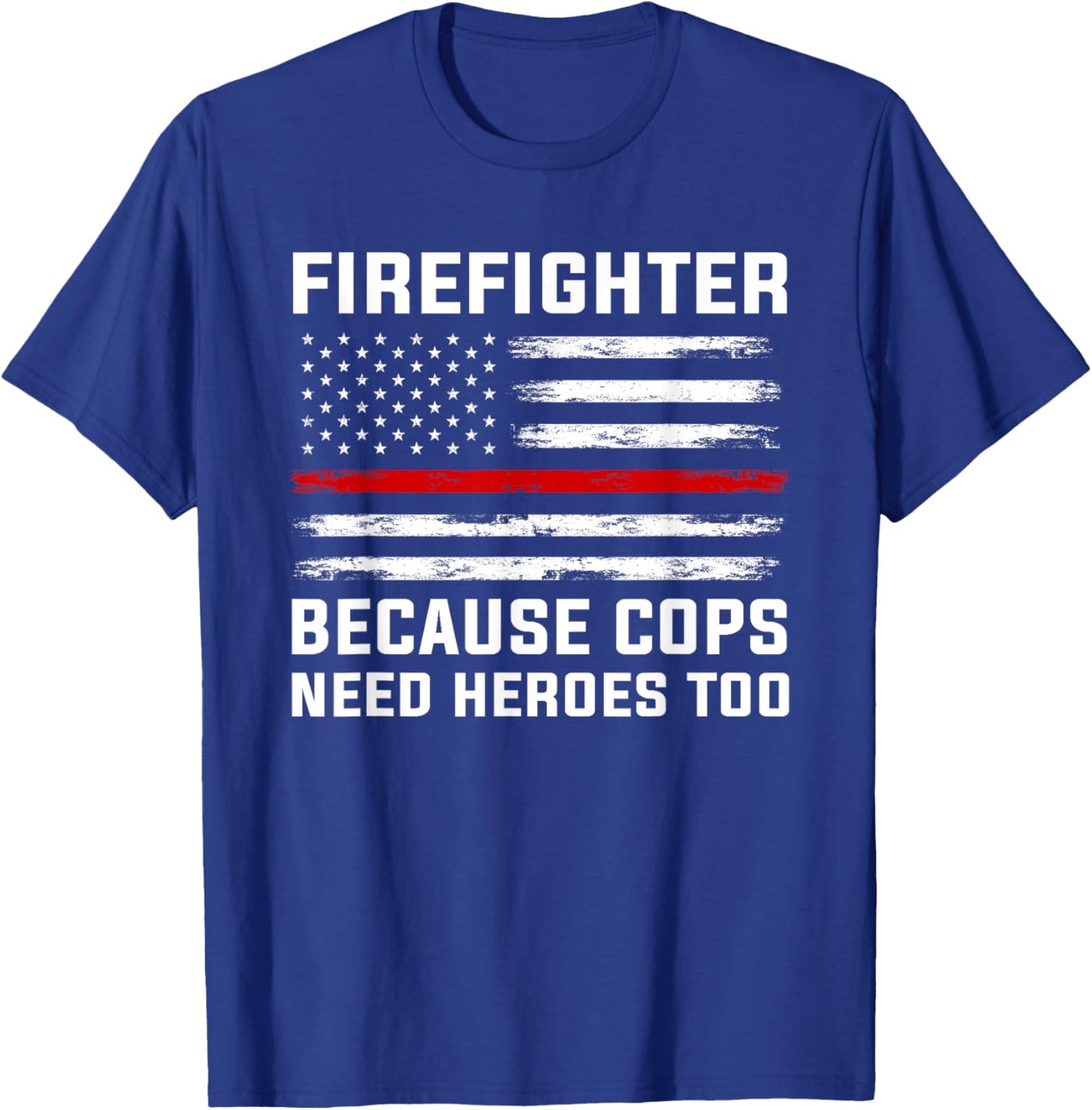 Firefighter Because cops Need Heroes Firefighter T-Shirt - T-Shirt | Royal