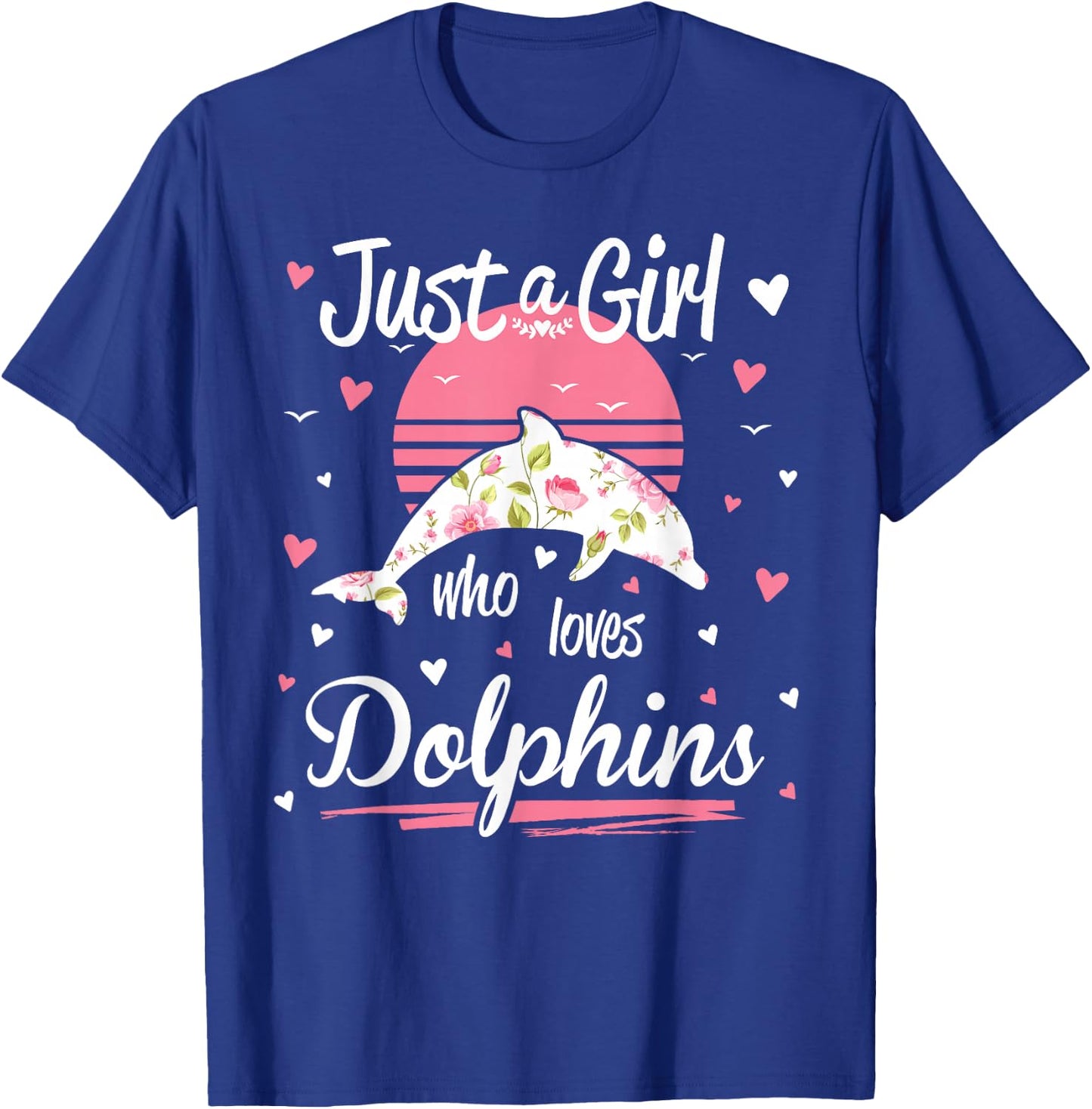 Dolphin Design, Just A Girl Who Loves Dolphins T-Shirt - T-Shirt | Royal