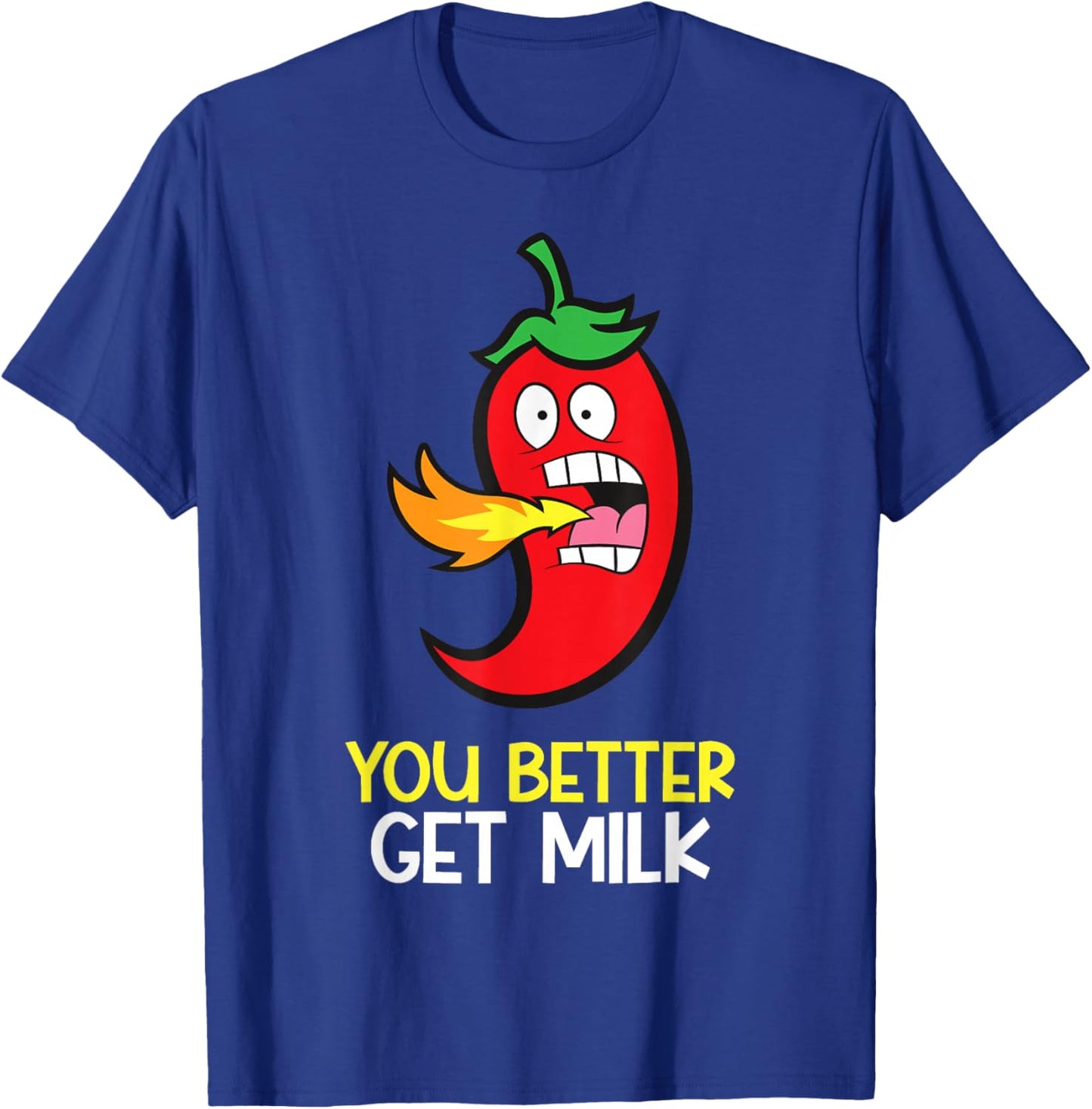 You Better Get Milk Funny Hot Pepper Spicy Chili T-Shirt - T-Shirt | Royal