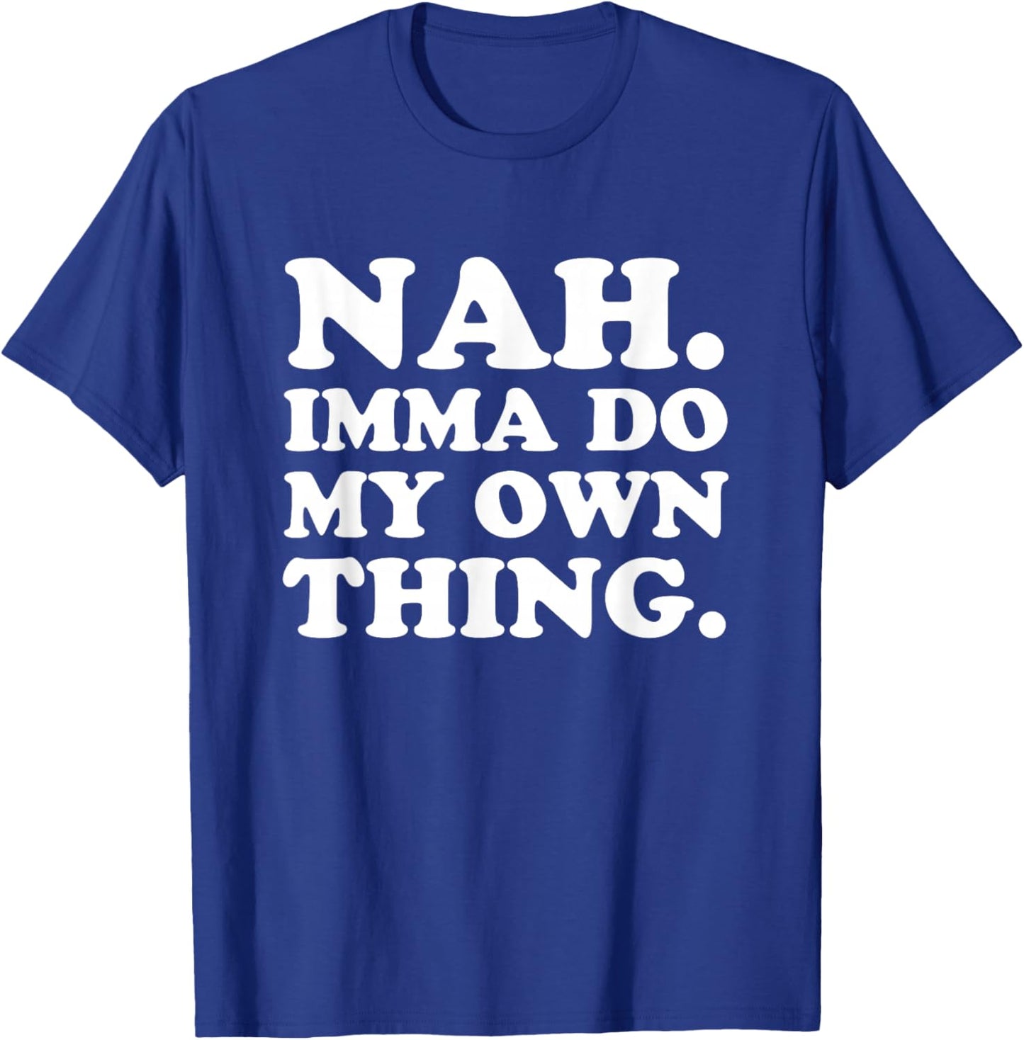 Nah Imma Do My Own Thing T-Shirt - T-Shirt | Royal
