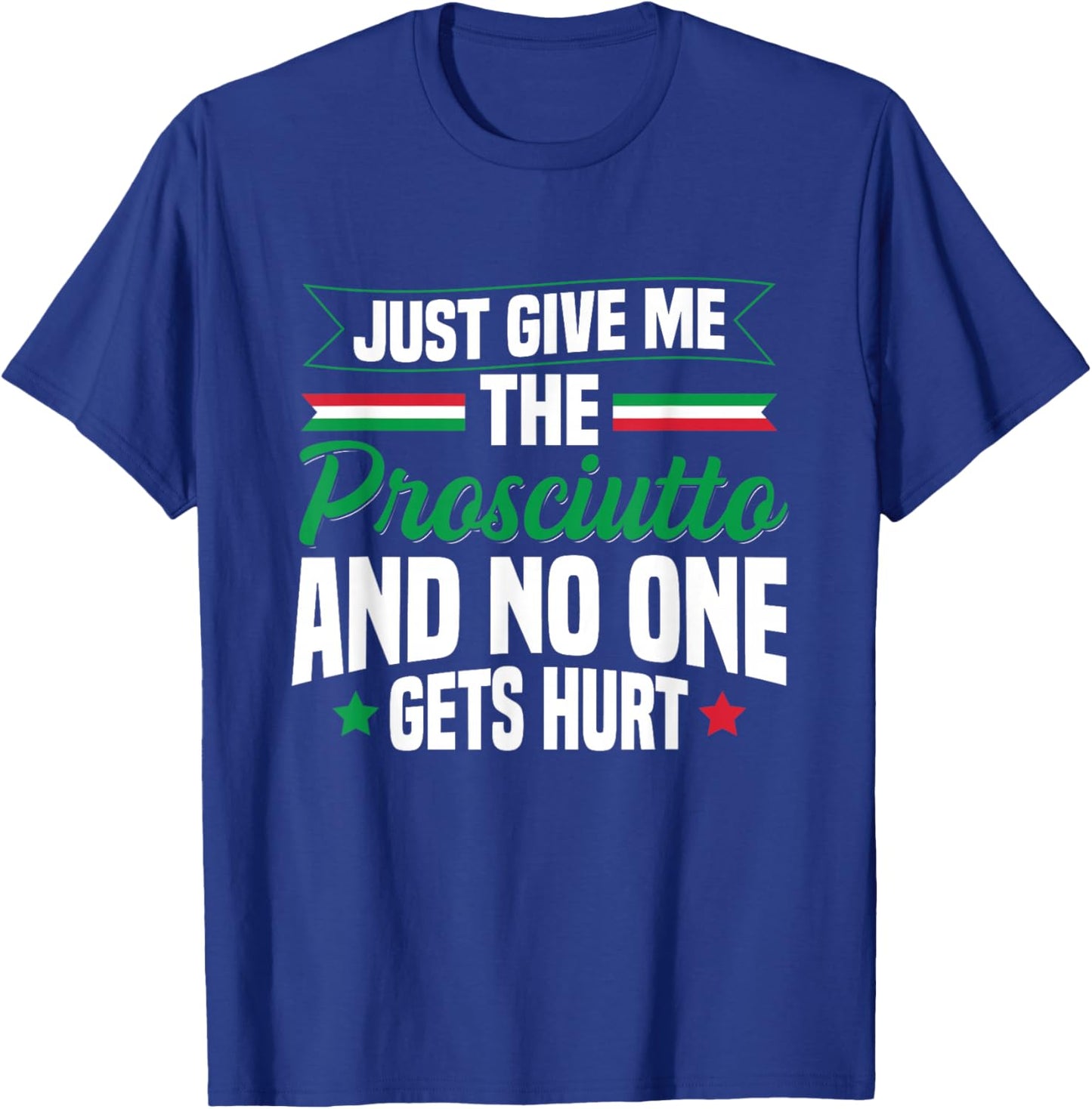 Prosciutto Italian Food Quote for a Prosciutto lover T-Shirt - T-Shirt | Royal