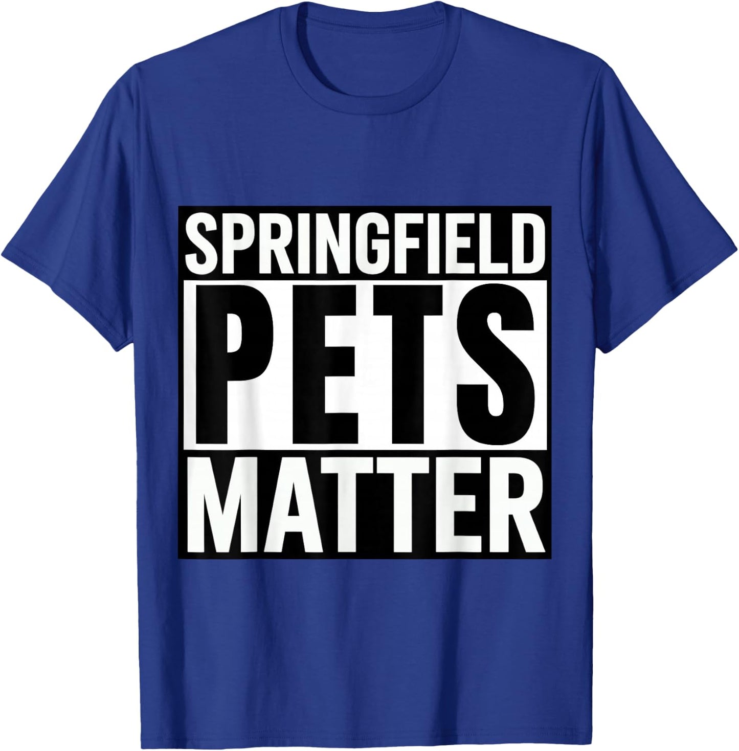 Trump They are eating The dogs cats Springfield Pets Matter T-Shirt - T-Shirt | Royal