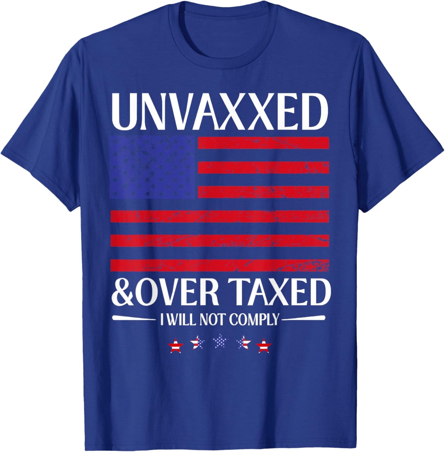 Unvaxxed And Overtaxed I Will Not Comply T-Shirt - T-Shirt | Royal