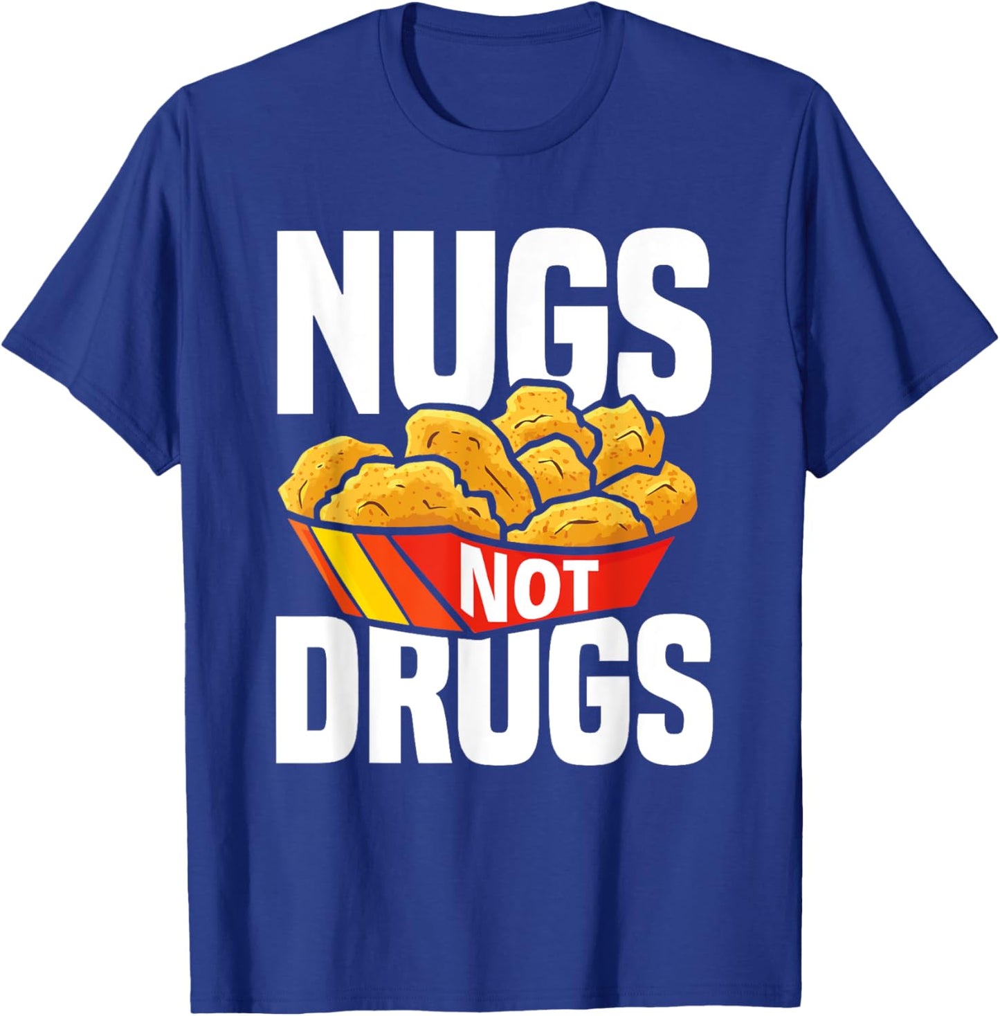 Nugs Not Drugs Funny Chicken Nuggets Lover T-Shirt - T-Shirt | Royal