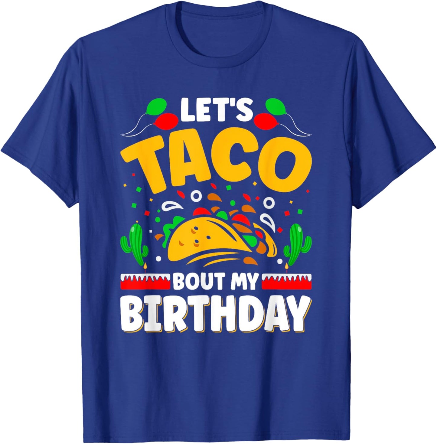 Let's Taco Bout My Birthday Cinco de Mayo T-Shirt - T-Shirt | Royal