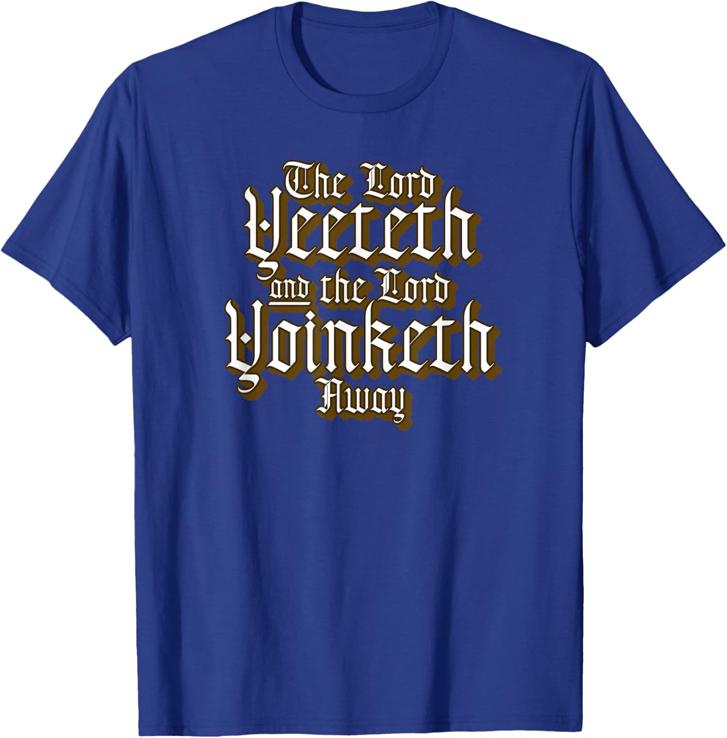 Funny Viral Meme The Lord Yeeteth And The Lord Yoinketh Away T-Shirt - T-Shirt | Royal