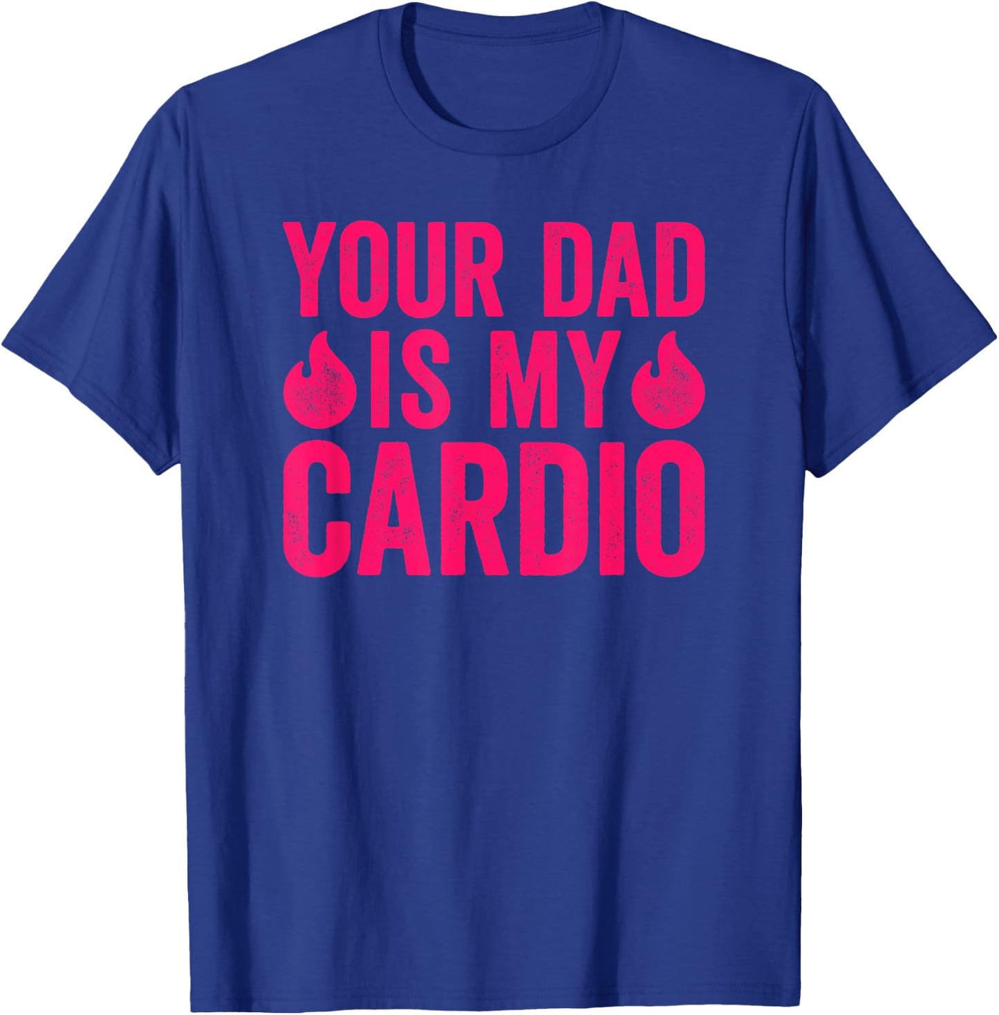 Your Dad Is My Cardio T-Shirt - T-Shirt | Royal
