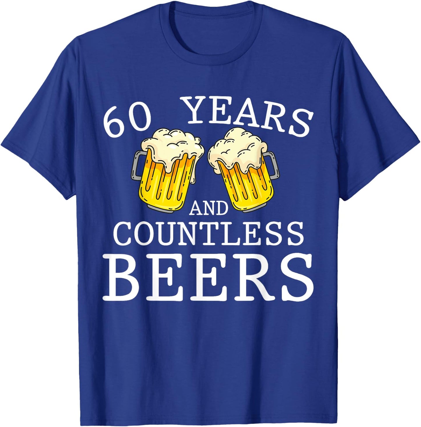 60 Years And Countless Beers Funny Birthday Party Beer Lover T-Shirt - T-Shirt | Royal