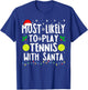 Most Likely To Play Tennis With Santa Family Christmas T-Shirt - T-Shirt | Royal