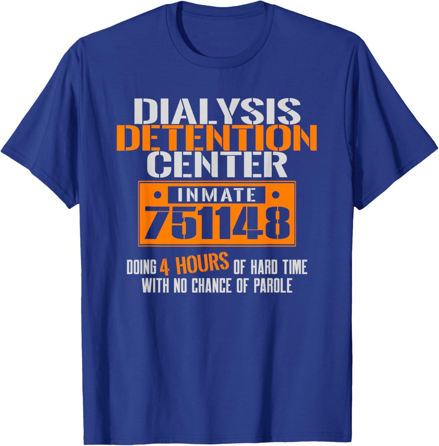 Dialysis Detention Center No Parole a Funny Dialysis Shirt T-Shirt - T-Shirt | Royal