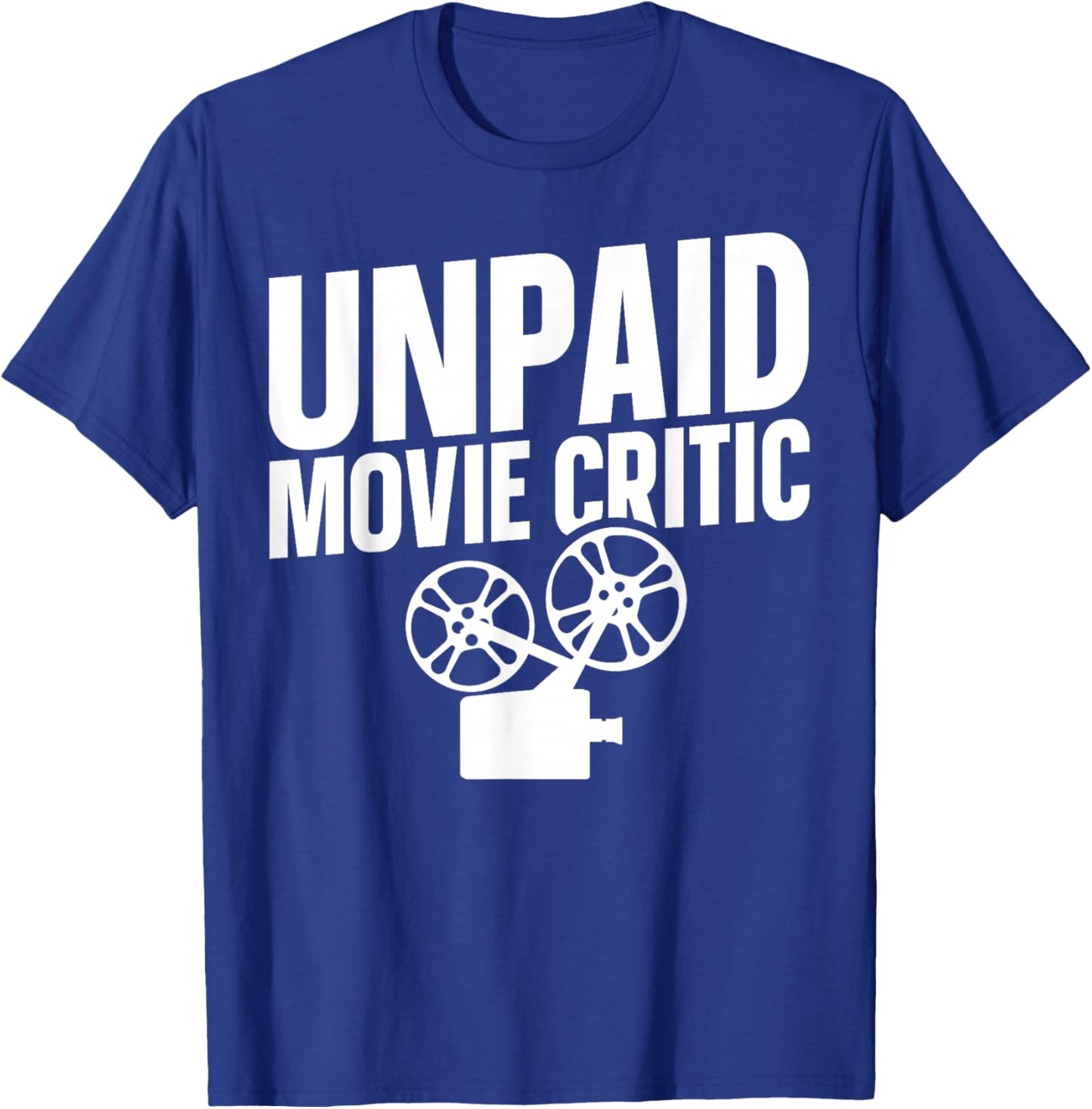 Unpaid Movie Critic T-Shirt - T-Shirt | Royal