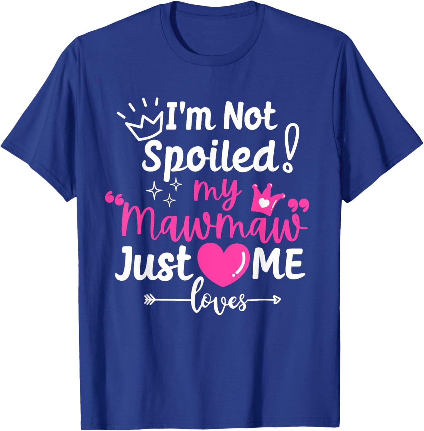 I'm Not Spoiled My Mawmaw Just Loves Me Team Girls Matching T-Shirt - T-Shirt | Royal