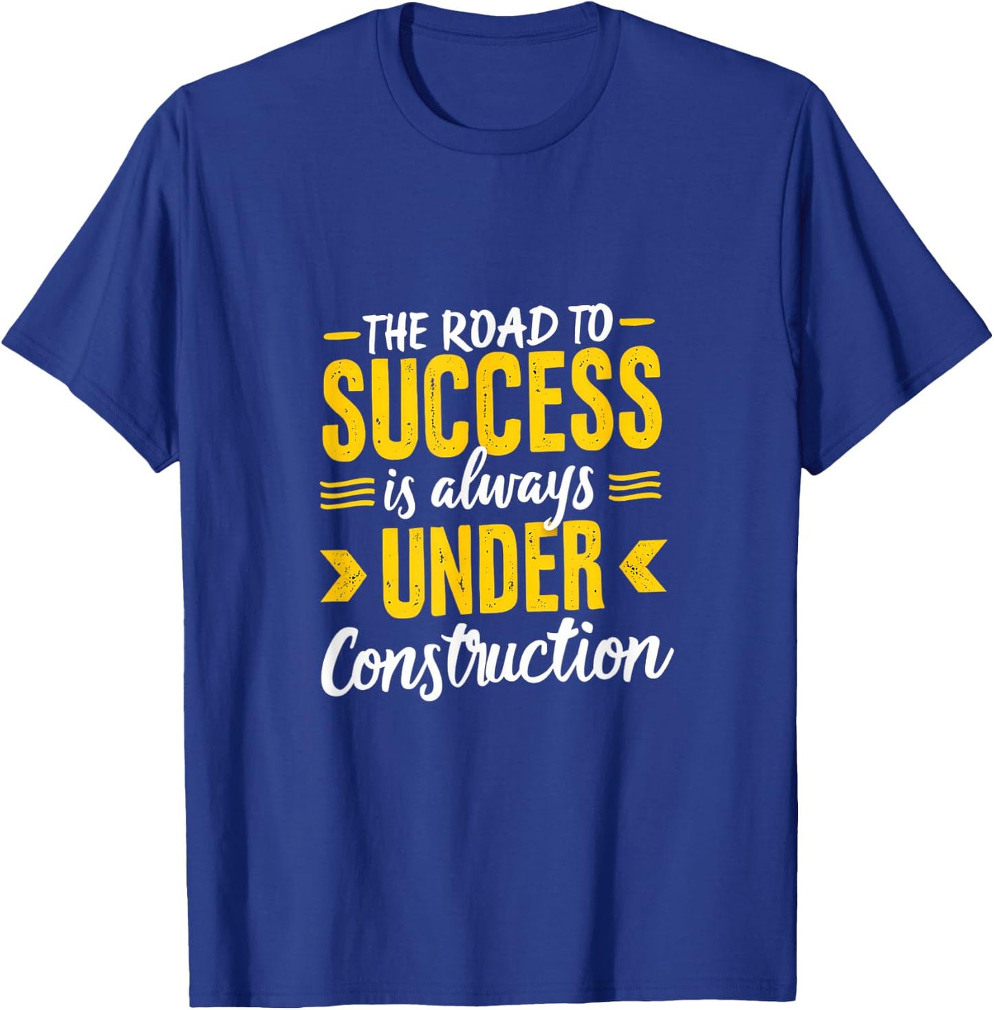 The Road To Success Is Always Under Construction T-Shirt - T-Shirt | Royal