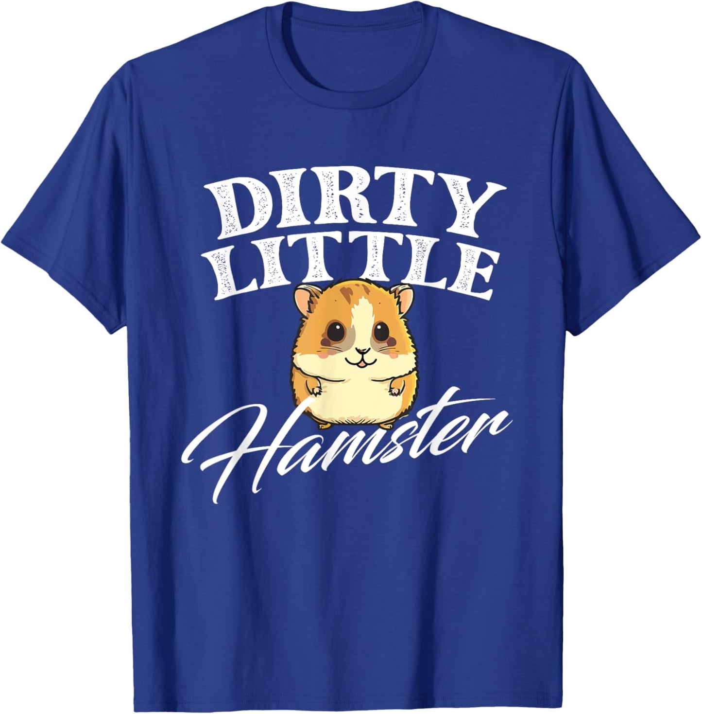 Dirty Little Hamster - Animal Whisperer Pet Owner Rodent Lov T-Shirt - T-Shirt | Royal