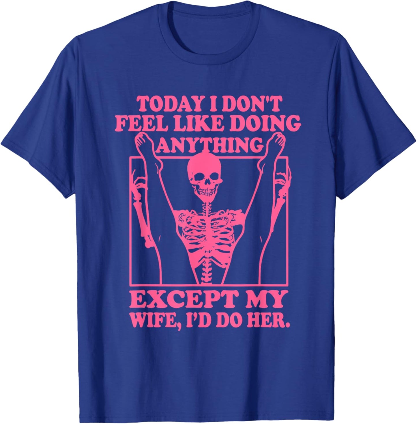 Today I Don't Feel Like Doing Anything T-Shirt - T-Shirt | Royal