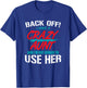 Back Off I Have A Crazy Aunt and I'm Not Afraid to Use Her T-Shirt - T-Shirt | Royal