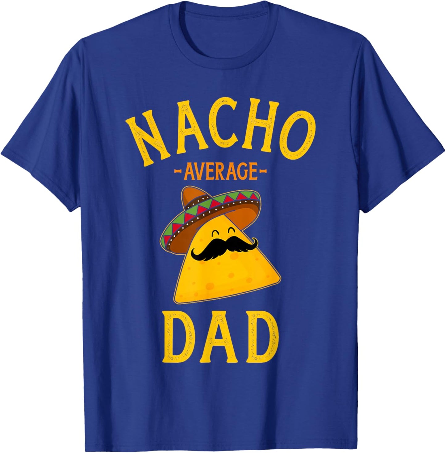 Nacho average dad for Cinco de Mayo and fathers day T-Shirt - T-Shirt | Royal