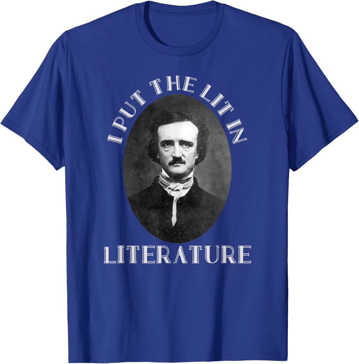 Classic I Put the Lit in Literature & Poetry Edgar Allan Poe T-Shirt - T-Shirt | Royal