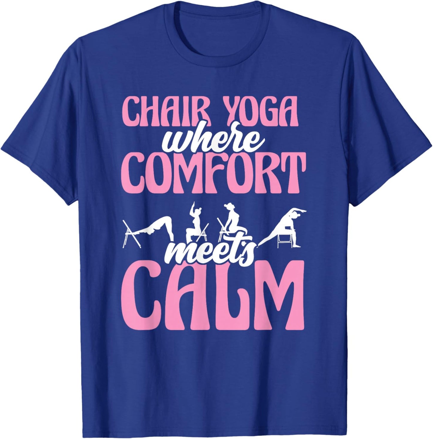 Chair Yoga Where Comfort Meets Calm T-Shirt - T-Shirt | Royal