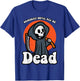 Someday We'll All Be Dead Reaper Funny Existential Dread T-Shirt - T-Shirt | Royal