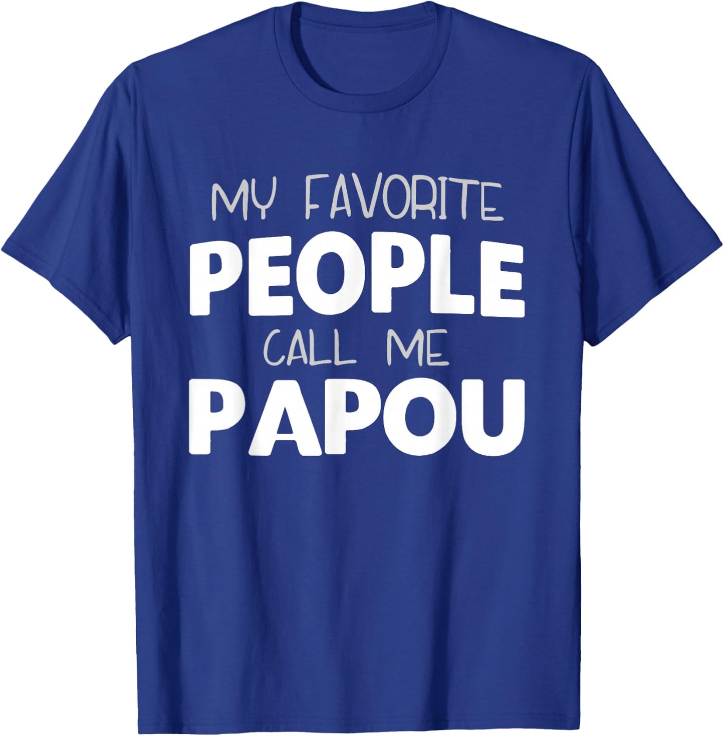 My Favorite People Call Me Papou Funny T-Shirt - T-Shirt | Royal