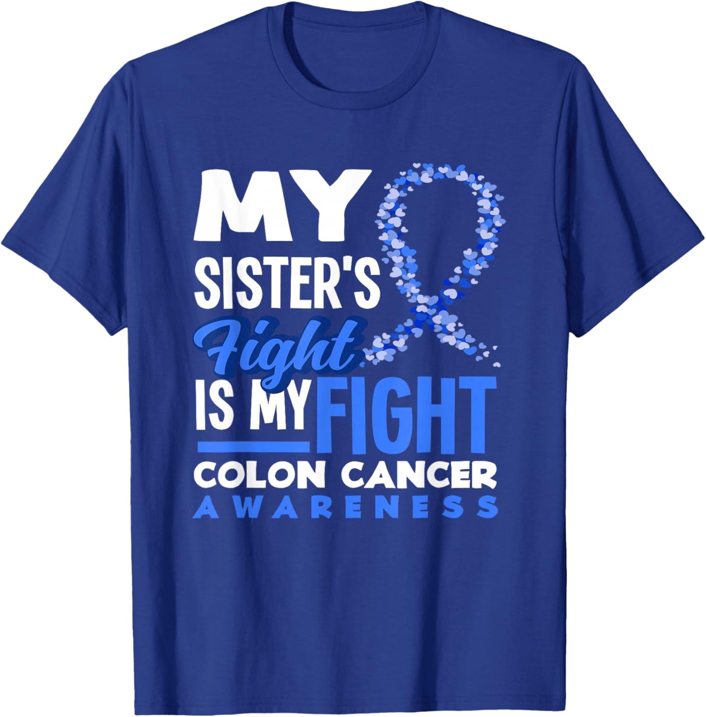 My Sister's Fight Is My Fight Colon Cancer Awareness T-Shirt - T-Shirt | Royal