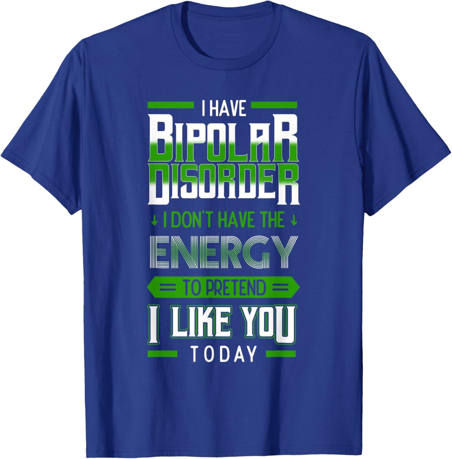 Bipolar Pretend Energy Mania Green Mental Illness Anxiety T-Shirt - T-Shirt | Royal