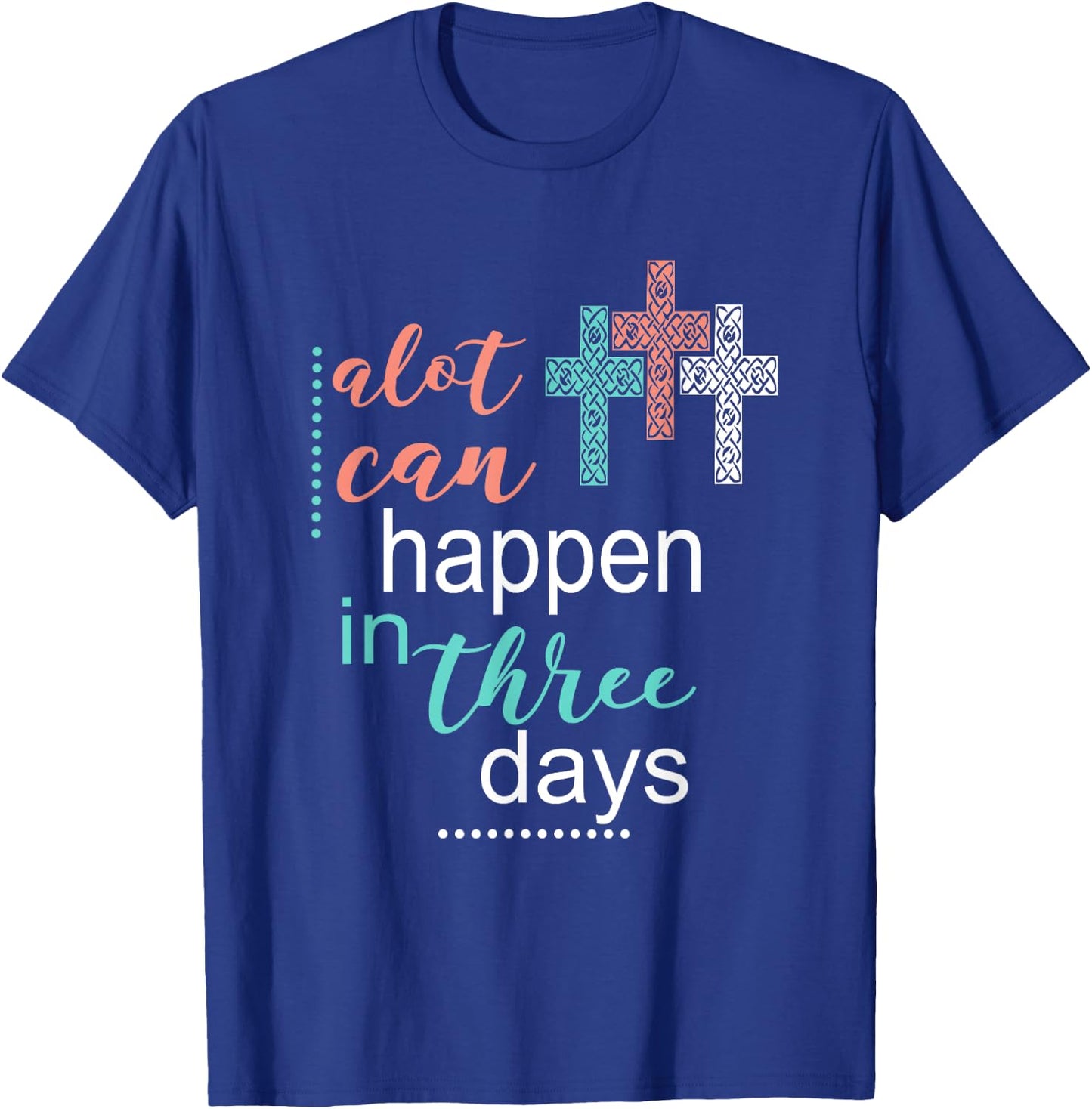 Alot Can Happen In 3 Days Jesus God Women Men T-Shirt - T-Shirt | Royal
