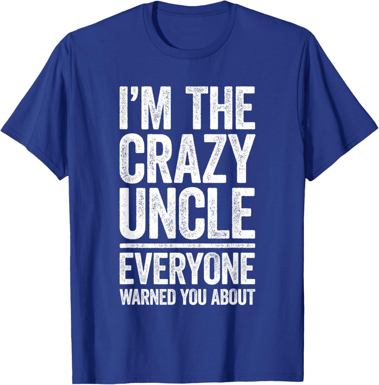 I'm The Crazy Uncle Shirt Everyone Warned You About Men T-Shirt - T-Shirt | Royal