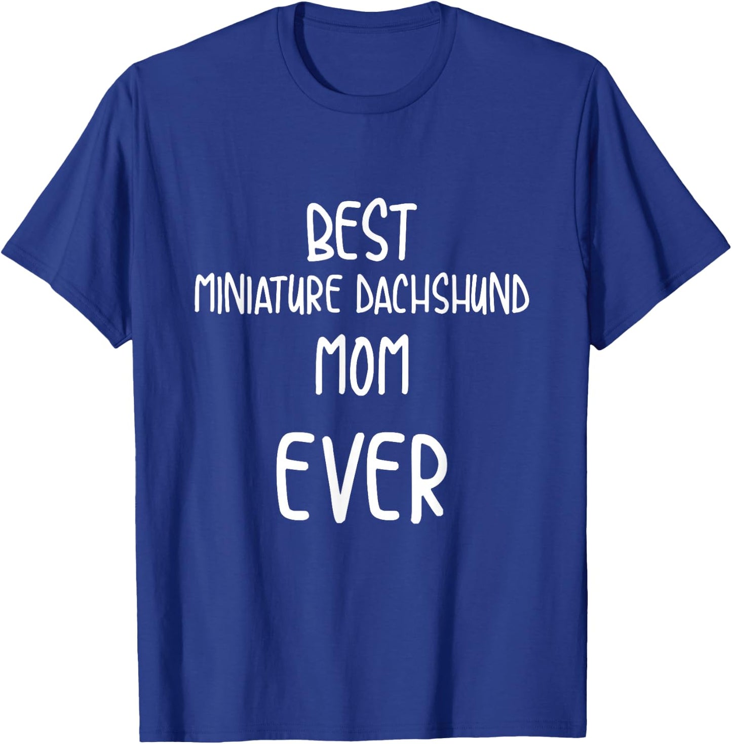 Best Miniature Dachshund Mom Ever Pet Parent T-Shirt - T-Shirt | Royal