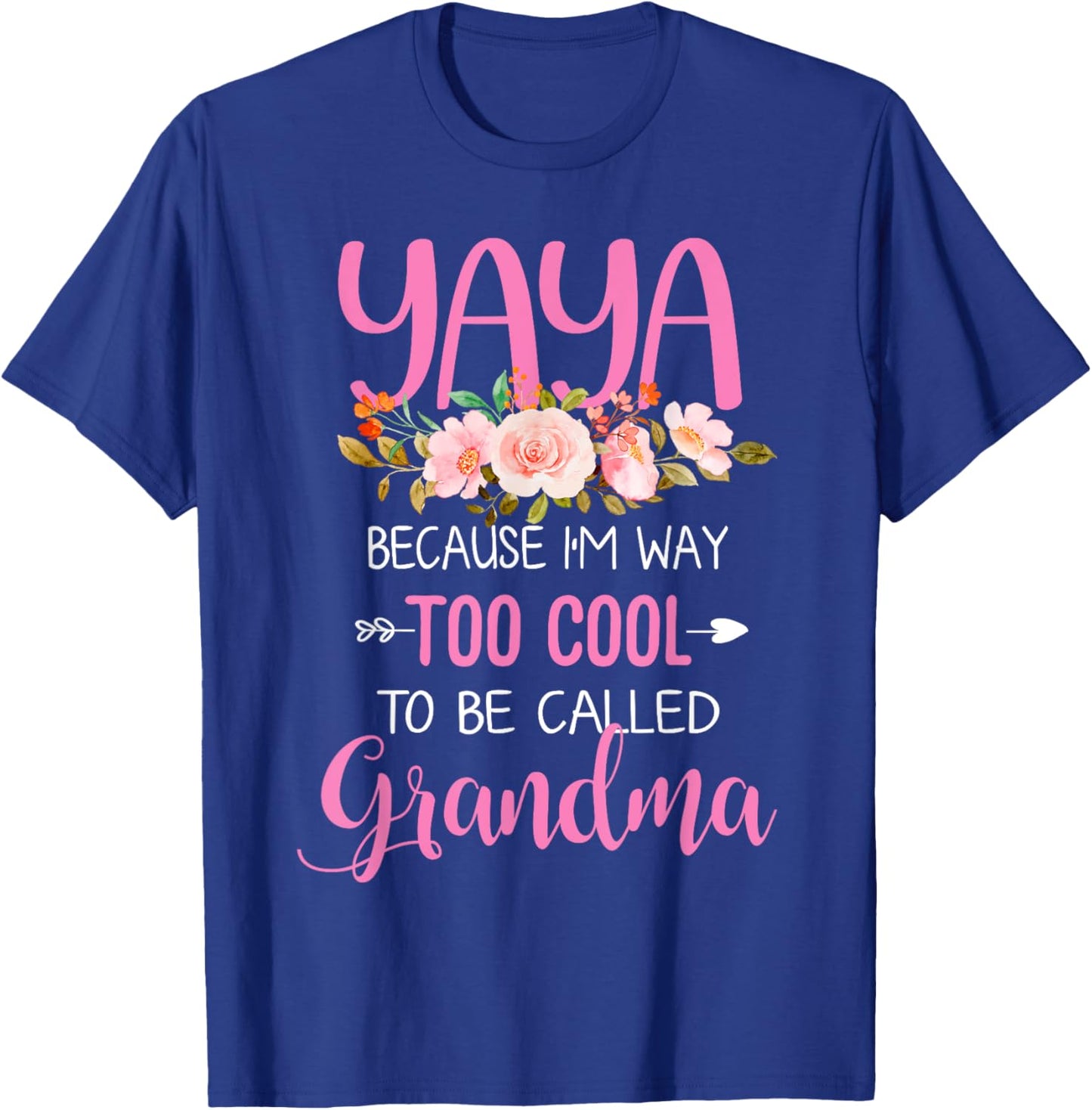 Yaya Because I'm Way Too Cool To Be Called Grandma T-Shirt - T-Shirt | Royal
