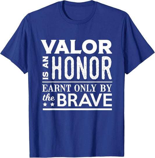 Valor Is An Honor Earnt Only By The Brave T-Shirt - T-Shirt | Royal