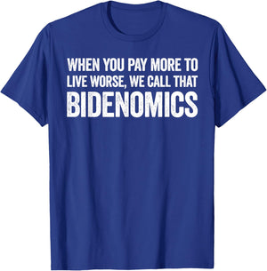 When You Pay More To Live Worse We Call That Bidenomics T-Shirt - T-Shirt | Royal
