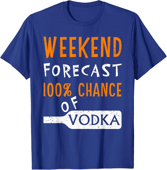 Vodka Humor Funny Weekend Forecast 100% Chance of Vodka T-Shirt - T-Shirt | Royal