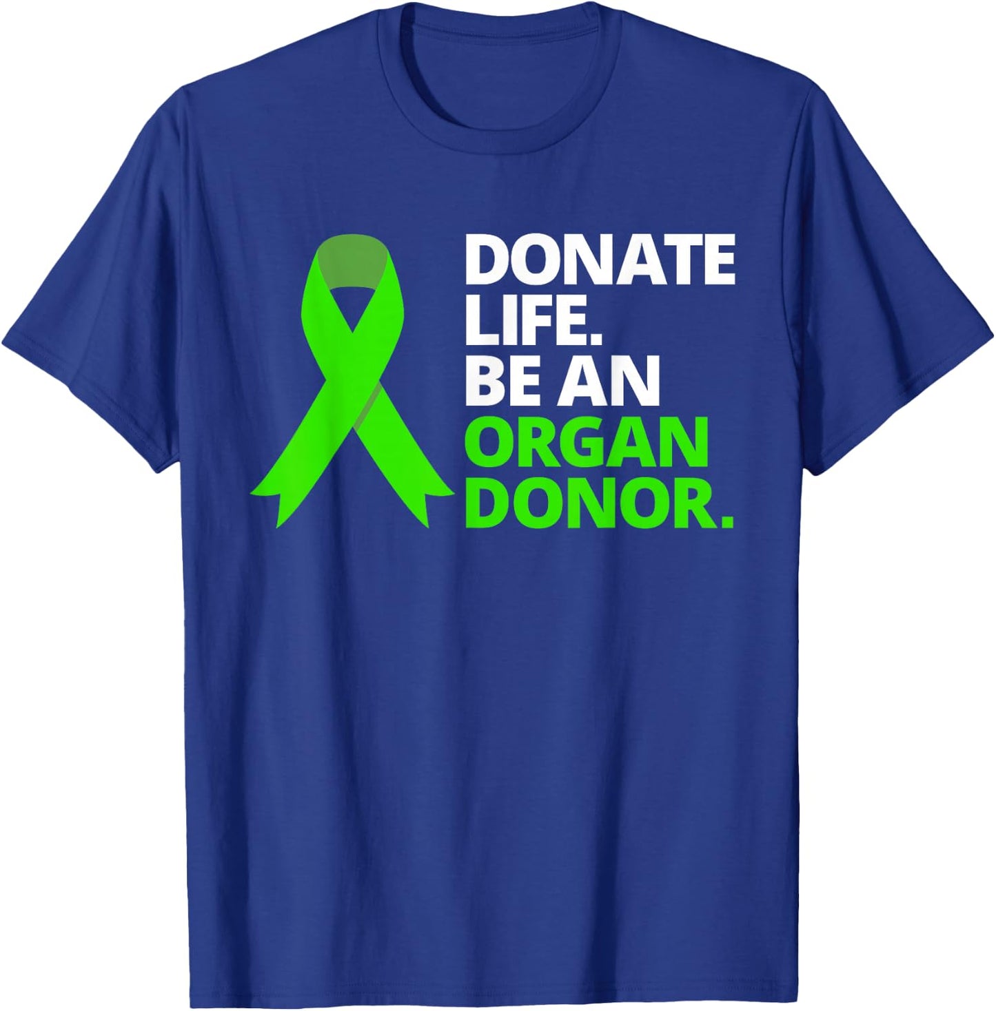 Donate Life Be an Organ Donor T Shirt Awareness Green Ribbon T-Shirt - T-Shirt | Royal