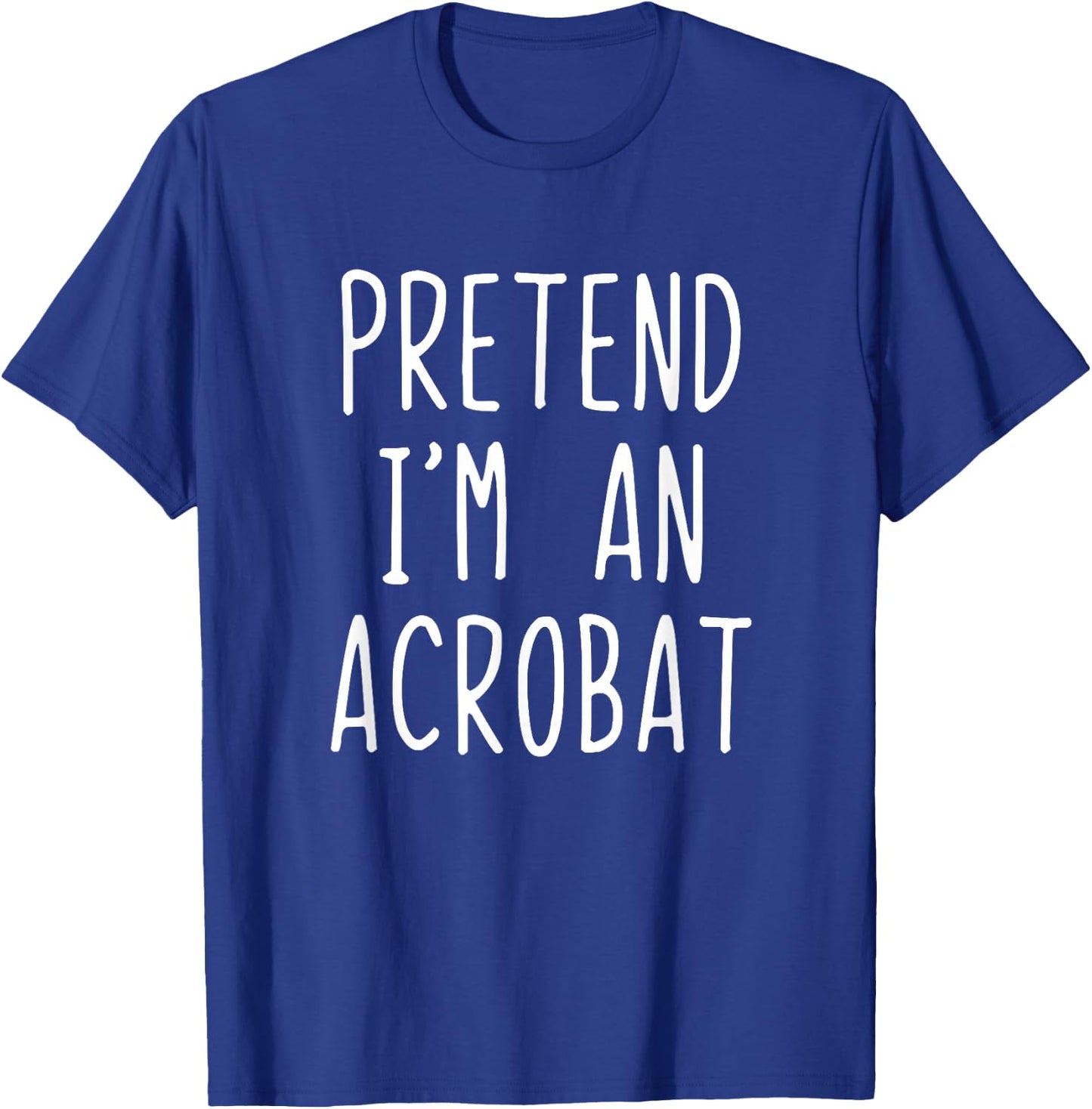 Pretend I'm A Acrobat Costume Halloween Lazy Adult Kids T-Shirt - T-Shirt | Royal