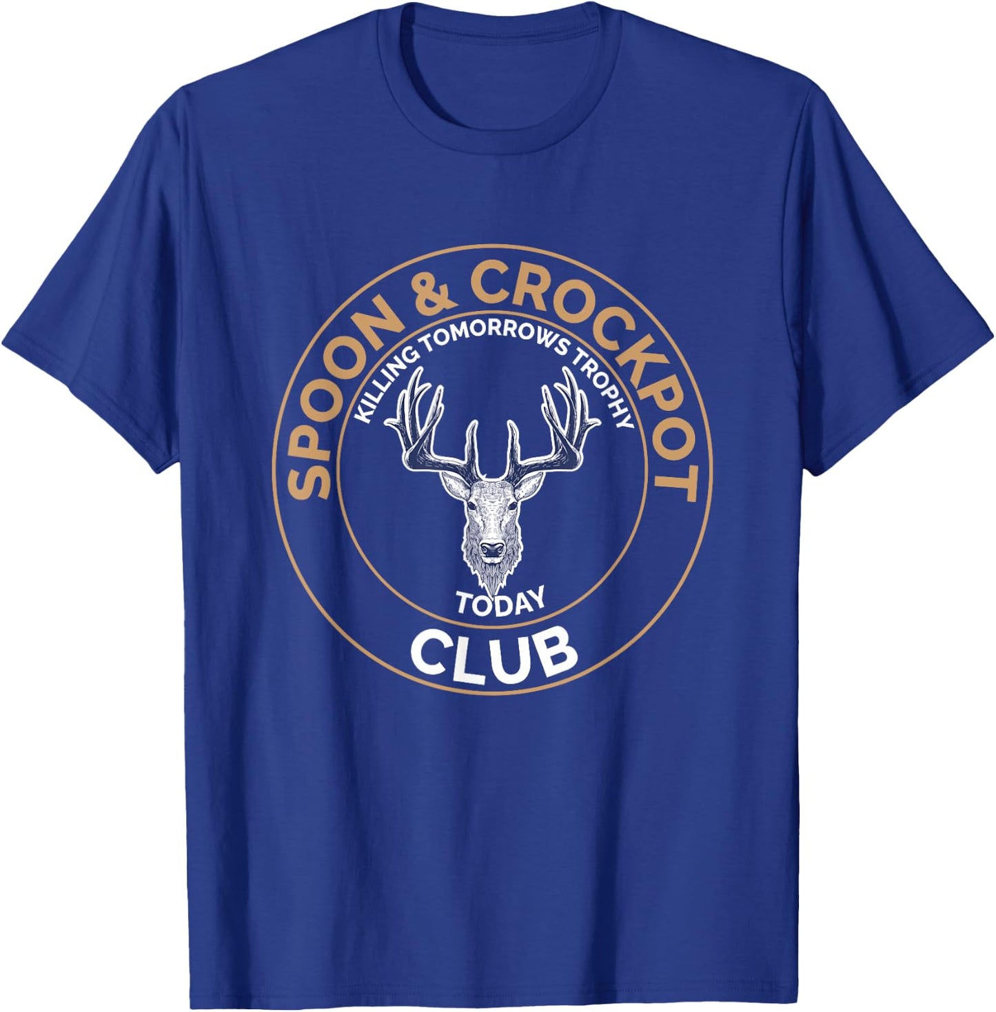 Spoon and Crockpot Club Killing Tomorrows Trophy Today T-Shirt - T-Shirt | Royal