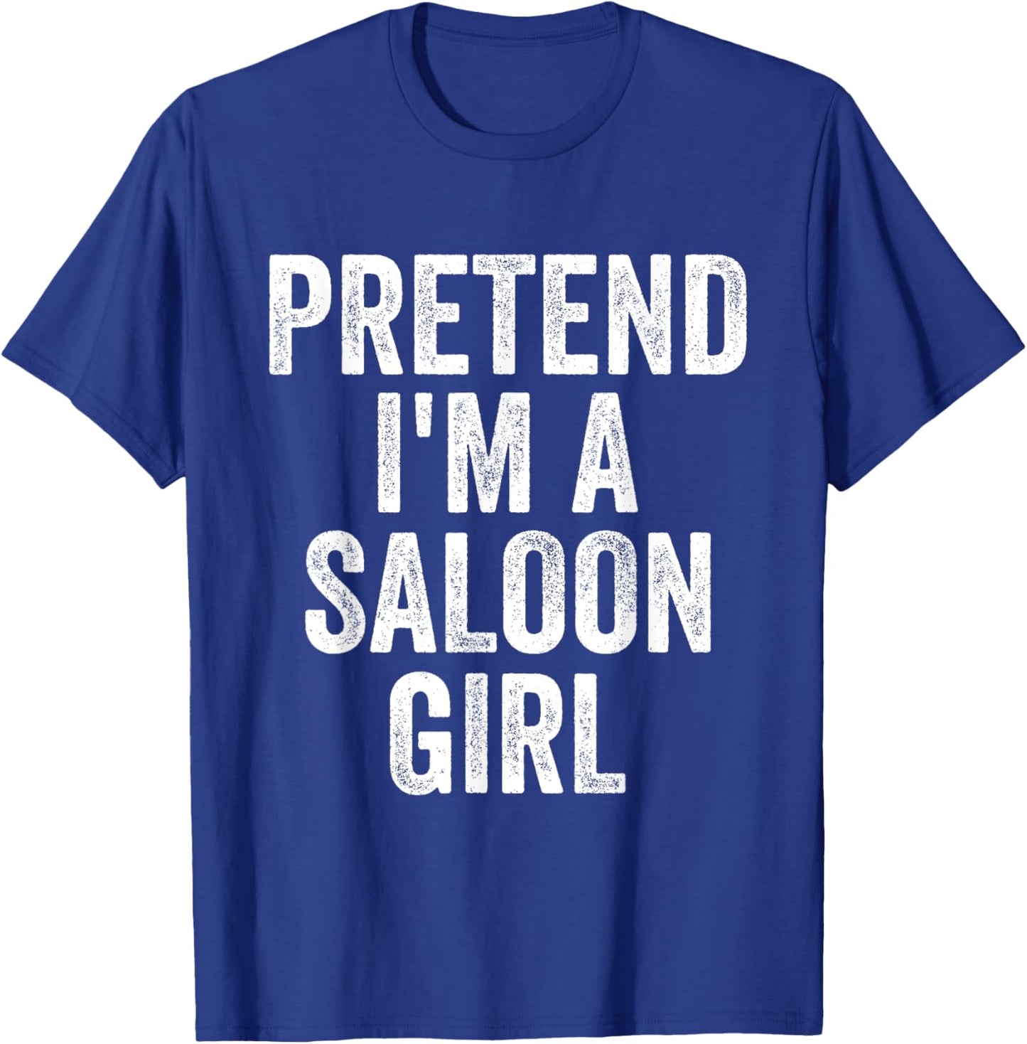 Pretend I'm Saloon Girl Costume Halloween Funny T-Shirt - T-Shirt | Royal