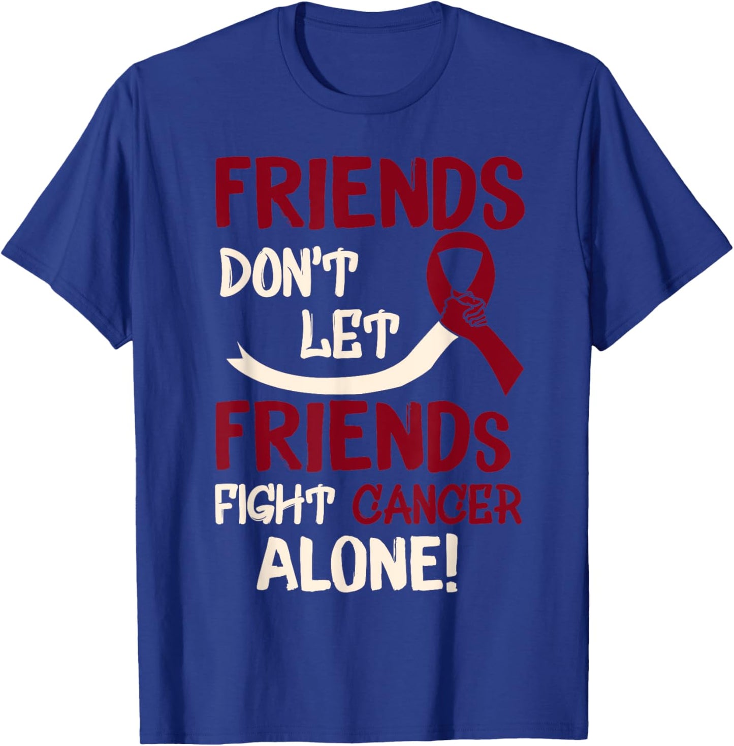 Friends Dont Let Friends Fight Oral Head Neck Cancer Alone T-Shirt - T-Shirt | Royal