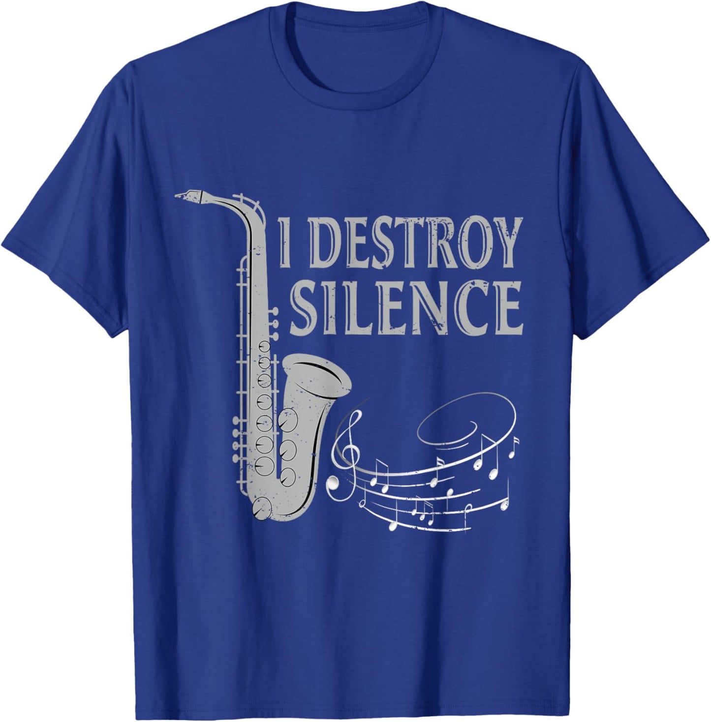 I Destroy Silence Saxophone The Sax Funny Saxophonist Gift T-Shirt - T-Shirt | Royal